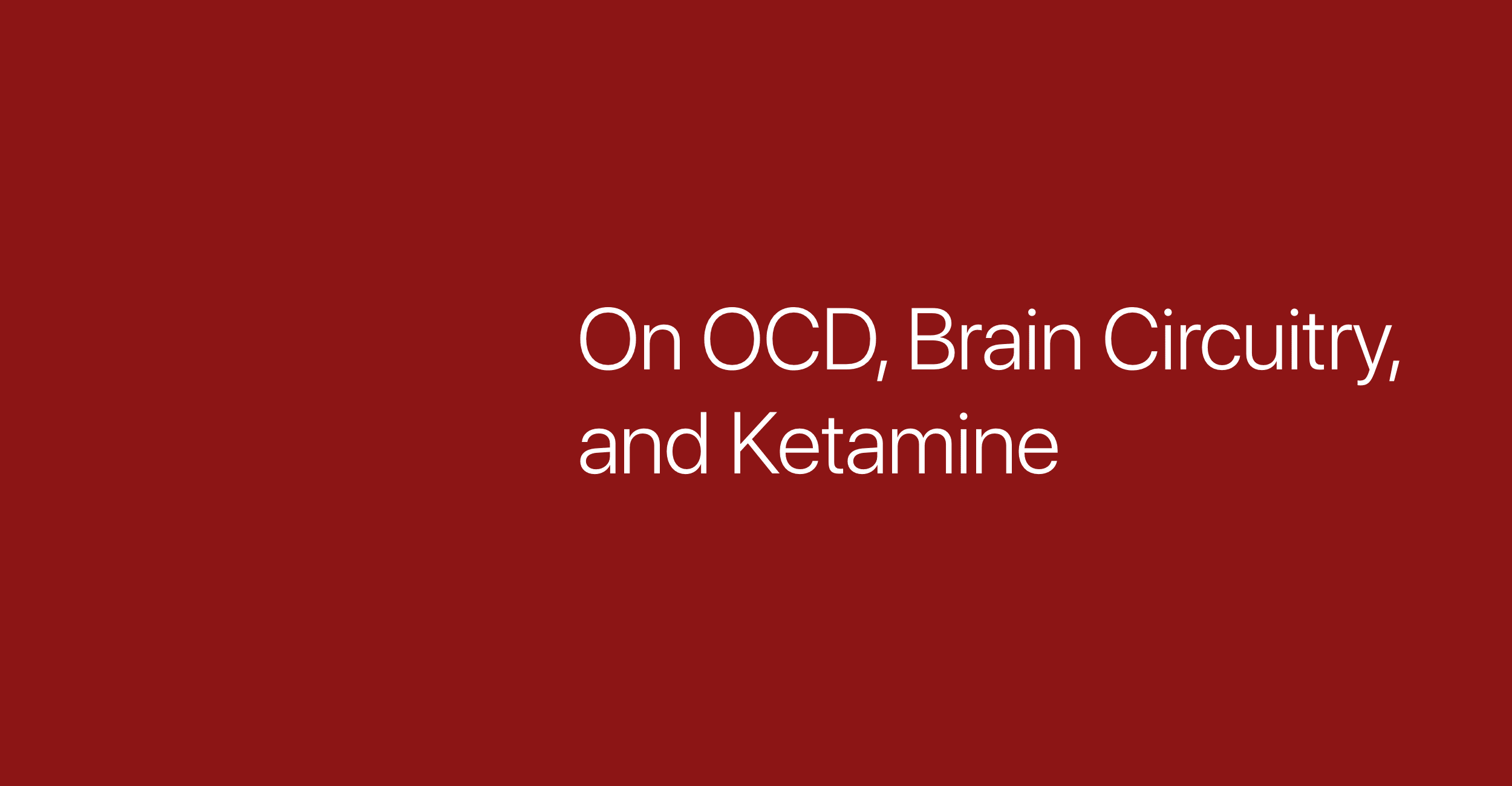 On OCD, Brain Circuitry and Ketamaine